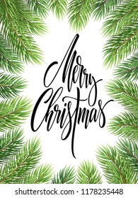 Merry Christmas hand drawn lettering in fir-tree branches frame. Xmas calligraphy on white background. Christmas lettering in spruce twigs realistic frame. Banner, poster design. Isolated vector