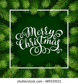 Merry Christmas hand lettering inscription with frame of fir branches
