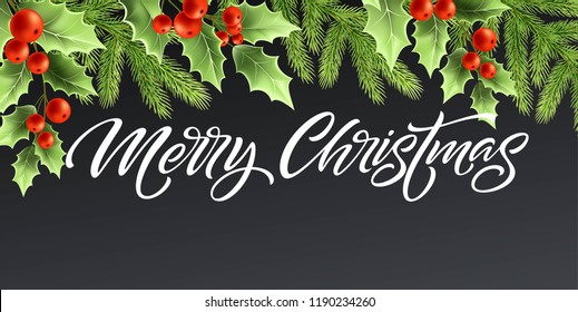 Merry Christmas and Happy New Year banner design. Holly tree branches with red berries and fir twigs. Merry Christmas hand lettering. Greeting card template. Color isolated vector