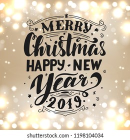 Merry Christmas & Happy New Year 2019. Handwritten greeting card. Handlettering typography poster. Shiny gold blurred background. Vector illustration.