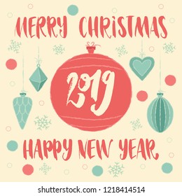Merry Christmas and Happy New Year 2019 greeting card with hand lettering typography. Vector illustration with Christmas decorations poster, invitation, postcard or background in retro style.