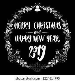 Merry Christmas And Happy New Year 2019. Black and white decorative Christmas wreath frame with calligraphy lettering for greeting cards, posters, banners, social media posts, other graphic design.