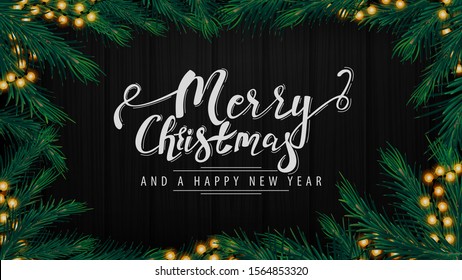 Merry Christmas and Happy New Year, postcard with garland, Christmas tree branches and black wood texture on the background