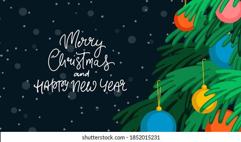 Merry Christmas and Happy New Year holiday greeting card, background, invitation, banner design. Christmas tree with baubles. Hand written lettering.