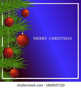 Merry Christmas and Happy New Year vector design with Christmas tree branches and Christmas toys on a blue background.