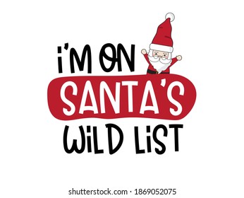 Merry Christmas and Happy New Year. I'm On Santa's Wild List Gnomes  lettering quote design. For t-shirt, greeting card or poster design Background Vector Illustration.