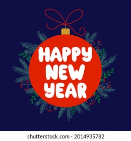 Merry Christmas and a Happy New Year! Vector illustration with a happy New year greeting, a dark background, a red Christmas ball and a festive lettering for a postcard or poster. 2022!