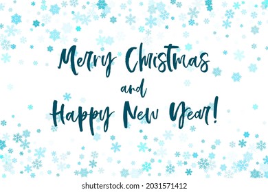 Merry Christmas and Happy New Year card with blue nowflakes on white background. Flying teal confetti and cyan snowflakes Christmas card, New Year greetings calligraphic dark turquoise text.