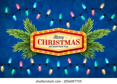 Merry Christmas and Happy New Year template. Vintage marquee sign with illuminated frame. Fir branches and differently colored electric lights spaced evenly along a cable. Vector illustration