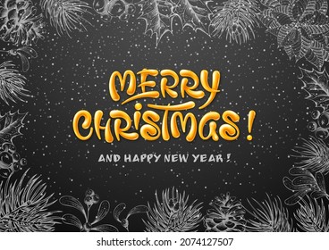 Merry Christmas and Happy New Year greeting card template. Realistic golden raised lettering and frame with winter plants in chalk drawing style on black background. Vector illustration.