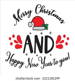 Merry Christmas And Happy New Year To You, Merry Christmas shirts Print Template, Xmas Ugly Snow Santa Clouse New Year Holiday Candy Santa Hat vector illustration for Christmas hand lettered