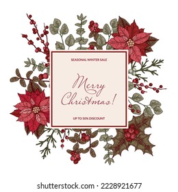 Merry Christmas and Happy New Year sale label with poinsettia flowers and holly berries. Vector illustration in sketch style. Vintage botany frame