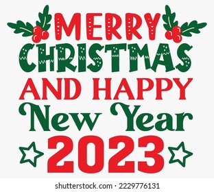 Merry Christmas and Happy New Year 2023 SVG, Merry Christmas T-shirts, Funny Christmas Quotes, Winter Quote, Christmas Saying, Holiday SVG T-shirt, Santa Claus Hat, New Year SVG