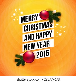 Merry Christmas and Happy New Year 2015 card. White ribbon, orange background. Realistic Christmas ball and fir tree branch. Vector image.
