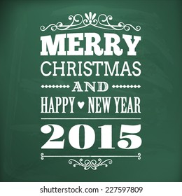 merry christmas and happy new year 2015 write on chalkboard vector background. layered.