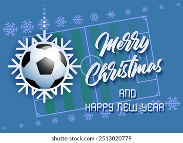 Merry Christmas and Happy New Year. Sports card with a Soccer ball as a Snowflake and a Soccer Field. Vector illustration.