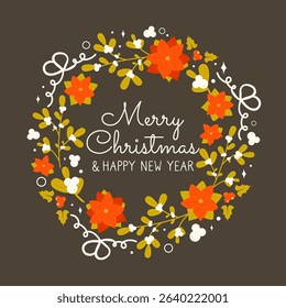 Merry Christmas and Happy New Year card with floral wreath on dark background. Traditional winter holiday botanical symbols - mistletoe, holly berry, Poinsettia flower. Vector illustration