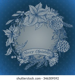 Merry Christmas and Happy New Year greeting card with hand drawn winter plants - poinsettia, mistletoe, fir-cone; holly. Vintage vector illustration. Xmas wreath