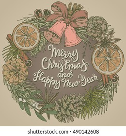 Merry Christmas and Happy New Year greeting card with hand drawn winter plants, spices, bells. Vintage vector illustration with handwritten lettering. Xmas wreath