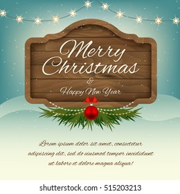 Merry Christmas and Happy New Year. Wooden sign board. Vector holiday congratulation card. Illustration with signboard, snow, decorations, Christmas tree branch and text space. Place your text.