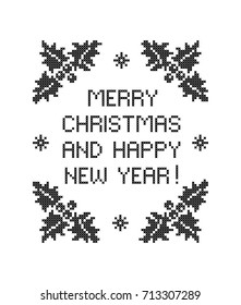 Merry Christmas and Happy New Year! Evergreen holly with berries. Lettering. Scheme of knitting and embroidery. Cross stitch. Vector pattern.