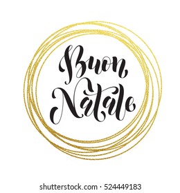 Merry Christmas in Italian Buon Natale golden decoration ornament for Christmas card design. Buon Natale golden sparkling circle of and text calligraphy lettering. Festive vector background.