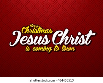 Merry Christmas Jesus Christ is coming to town on red background graphic vector.