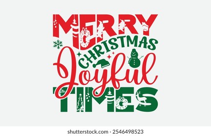 Merry Christmas Joyful Times - Christmas Day T-Shirt Design, Hand Drawn Lettering Phrase Isolated On White Background, Bags, Stationary As A Poster.