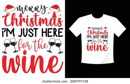 Merry Christmas I am just here for the wine Christmas T-shirt design.