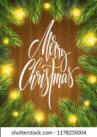 Merry Christmas lettering in fir branches frame. Xmas greeting on wood background. Fir-tree branches with glowing star lights. Merry Christmas realistic banner, poster design. Isolated vector