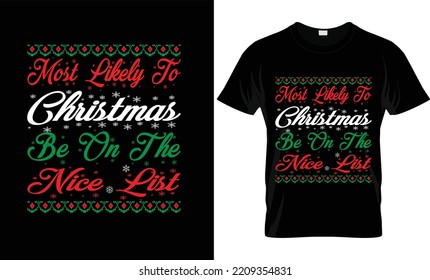 Merry Christmas Most Likely To Christmas Be On The Nice List Fashion, Vector,typography,Christmas T Shirt Design 
