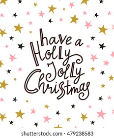 Merry Christmas and New year card. Vector Holiday Illustration with Lettering label on the confetti background. Hand drawn greeting card with stylish lettering - Have a Holly Jolly Christmas.
