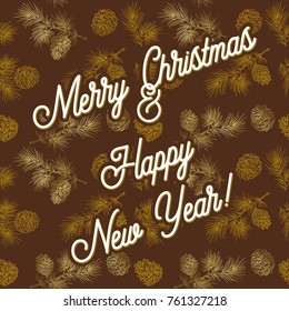 Merry Christmas and New Year greeting card. Greeting phrases on a brown background with gold cones. Vector illustration for flyers, posters, brochures, gift tags, invitation, postcard.