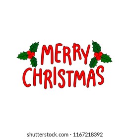Merry Christmas and New Year holiday calligraphy phrase with holly plant on white background. Lettering celebration logo. Greeting card, text invitation, template. Vector typography for winter holiday