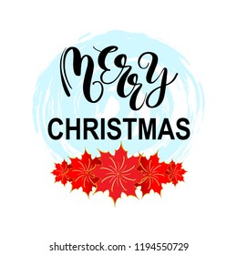 Merry Christmas and New Year holiday ink calligraphy phrase with Poinsettia or Christmas Star. Handwritten lettering celebration logo, poster, card. Greeting card, text invitation, template. Vector