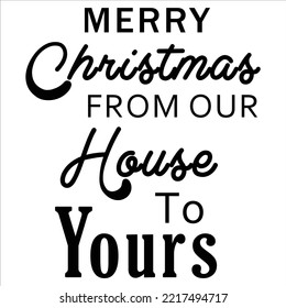 Merry Christmas From Our House To Yours, Merry Christmas shirt print template, funny Xmas shirt design, Santa Claus funny quotes typography design