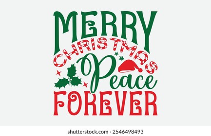 Merry Christmas Peace Forever - Christmas Day T-Shirt Design, Illustration With Hand-Lettering And Decoration Elements, Silhouette Cameo, Cricut, Eps, Files For Cutting.