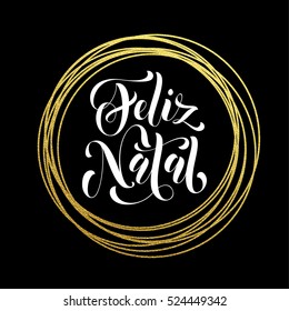 Merry Christmas in Portuguese Feliz Natal gold greeting card. Golden sparkling decoration ornament of circle of and text calligraphy lettering. Festive vector background Feliz Natal decorative design.