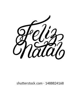 Merry Christmas in portuguese language Feliz Natal. Hand written lettering. Isolated on background. Modern calligraphy, typography. Vector illustration.