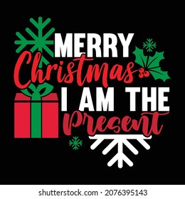 Merry Christmas I Am The Present, Christmas Day Clothing, Happy Christmas, Holiday Present Gift 