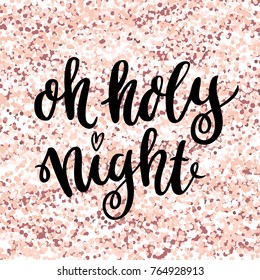 Merry Christmas quote: Oh holy night, on a pink gold glitter background. It can be used for card, mug, brochures, poster, t-shirts, phone case etc. 