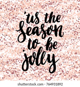 Merry Christmas quote: This is the season to be jolly, on a pink gold glitter background. It can be used for card, mug, brochures, poster, t-shirts, phone case etc. 