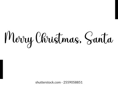 Merry Christmas, Santa Christmas quotes cursive text typography 