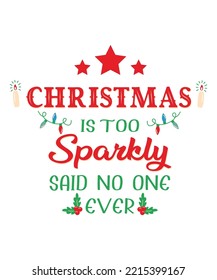 Merry Christmas is too sparkly said no one ever typography t shirt design vector
