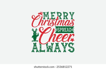 Merry Christmas Spread Cheer Always - Christmas Day T-Shirt Design, Illustration For Prints And Bags, Posters, Cards, Cameo, Cricut, Eps, Files As Cutting, Isolated Background.