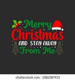 Merry Christmas and Stay Away From Me Christmas typography hand-drawn lettering for apparel fashion. Christian religion quotes saying for print.