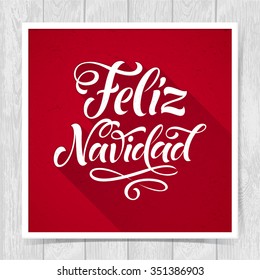 Merry Christmas text in Spanish: Feliz Navidad. Vector lettering for invitation, greeting card, prints. Hand drawn inscription, calligraphic holidays design