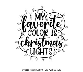 Merry Christmas T-shirt design,my favorite color is christmas lights.Christmas typography hand-drawn lettering for Xmas greeting cards, invitations. Suitable for t-shirts, mugs, gift printing presses.