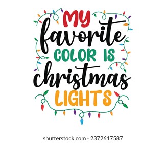 Merry Christmas T-shirt design,my favorite color is christmas lights.Christmas typography hand-drawn lettering for Xmas greeting cards, invitations. Suitable for t-shirts, mugs, gift printing presses.