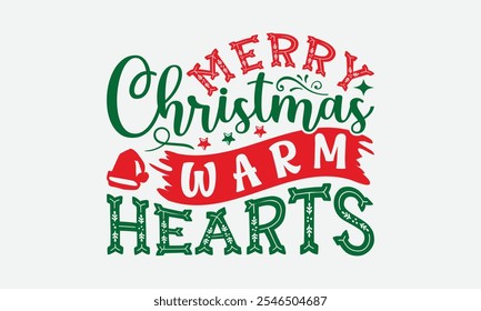 Merry Christmas Warm Hearts - Christmas Day T-Shirt Design, Handmade Calligraphy Vector Illustration, Calligraphy Graphic Design.